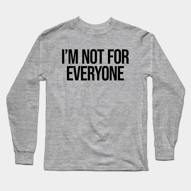 I'm Not for Everyone Ver.2 - Funny Sarcastic Anti Social Long Sleeve T-Shirt by Burblues